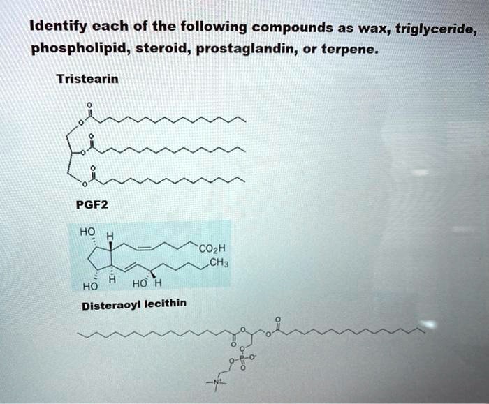 SOLVED Identify each of the following compounds as wax; triglyceride