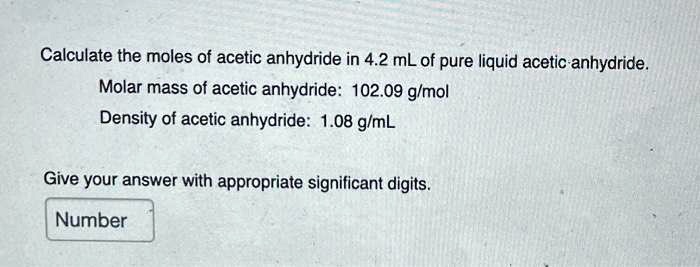 SOLVED: Calculate the moles of acetic anhydride in 4.2 mL of pure
