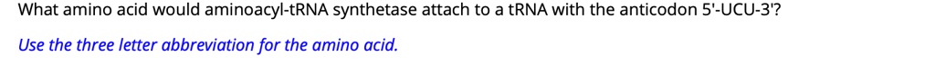 What amino acid would aminoacyl-tRNA synthetase attach to a tRNA with the anticodon 5'-UCU-3'?

Use the three letter abbreviation for the amino acid.