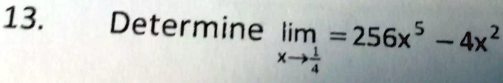 Determine limx →(1)/(4) = 256x^5 - 4x^2