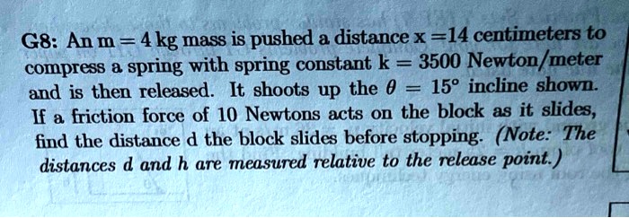 SOLVED: G8: An m =4kg mass i8 pushed distance x =14 centimeters to ...