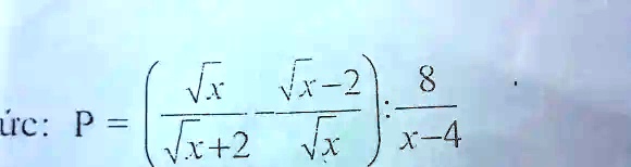 P = ((√(x))/(√(x)+2) - (√(x)-2)/(√(x))) ÷(8)/(x-4)