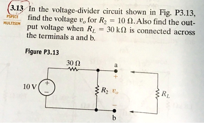 PSPICE 3.13 In the voltage-divider circuit shown in Fig. P3.13, find ...
