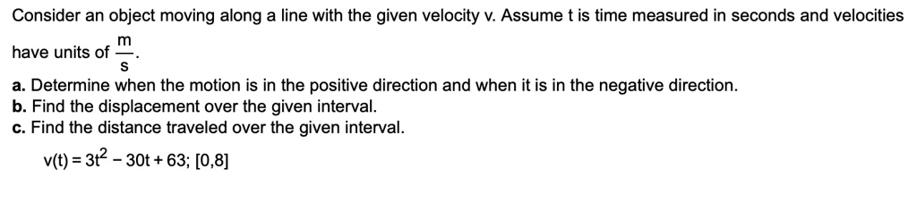 SOLVED: Consider an object moving along a line with the given velocity ...