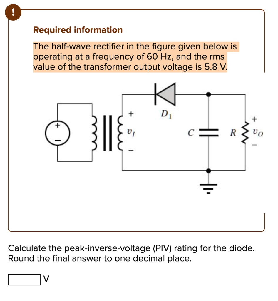 SOLVED Required information The halfwave rectifier in the figure