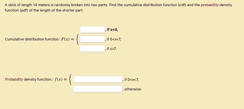 [GET ANSWER] a stick of length 14 meters is randomly broken into two ...