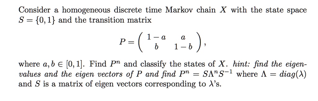 SOLVED: Consider homogeneous discrete time Markov chain X with the ...