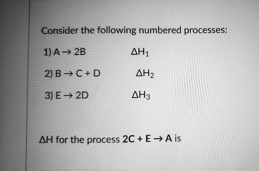 SOLVED: Consider the following numbered processes: 1)A 2B AH1 2) Bv C+ ...