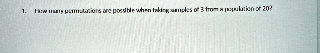 How many permutations are possible when taking samples of 3 from a population of 20?