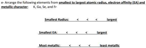 E- Arrange the following elements from smallest to largest...