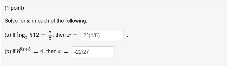 1 point solve for x in each of the following a if logx 512 frac72 then x 2wedge18 b if 89x8 4 then x 2227 61862