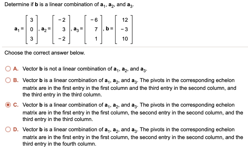 Solved Determine If B Is A Linear Combination Of A1 A2 And A3 2 6 12 A1 A2 A3 B 3 2 10 9408