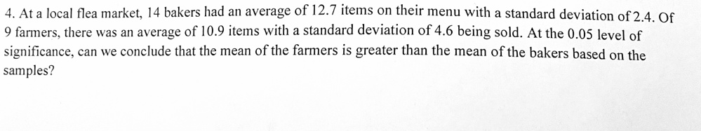 4 at a local flea market 14 bakers had an average of 127 items on their menu with a standard deviation of 24 of 9 farmers there was an average of 109 items with a standard deviation of 46 be 25686