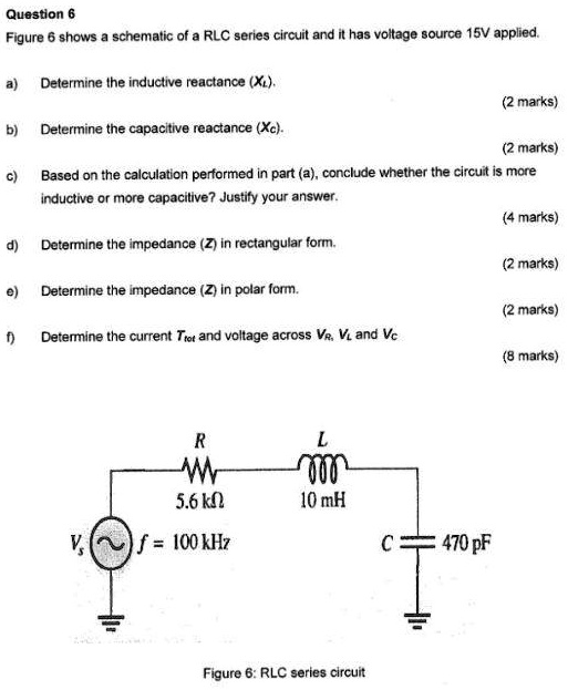 SOLVED Question 6 Figure 6 shows a schematic of an RLC series circuit