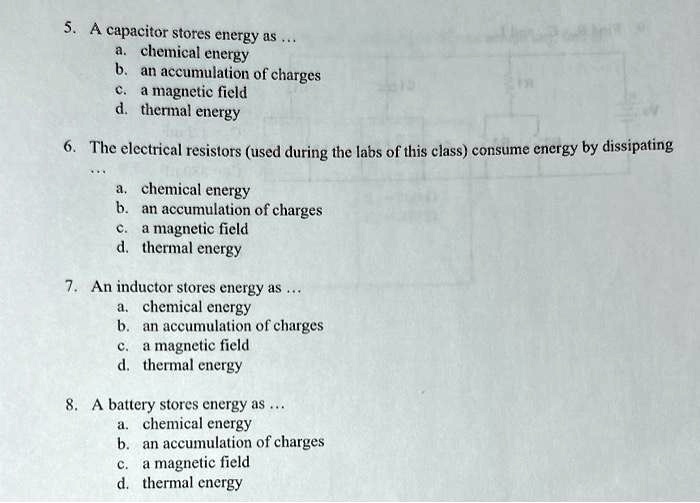 SOLVED 5.A capacitor stores energy as. a.chemical energy b.an