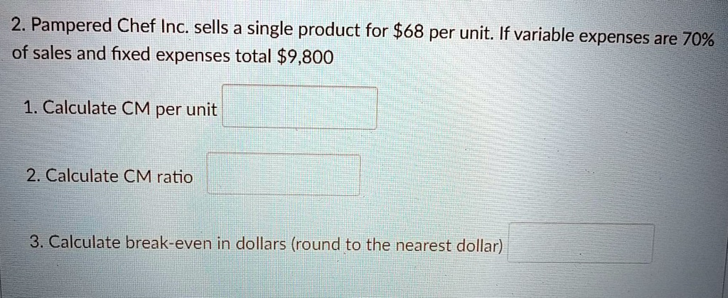 SOLVED: Pampered Chef Inc. sells a single product for 68 per unit. If ...