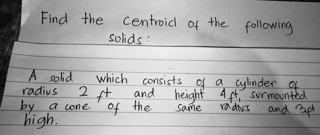 SOLVED: Find the centroid of the solid: A solid which consists of a ...