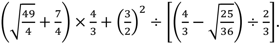 (√((49)/(4)) + (7)/(4)) ×(4)/(3) + ((3)/(2))^2 ÷[((4)/(3) - √((25)/(36))) ÷(2)/(3)]