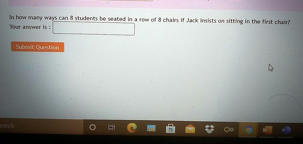 In how many ways can 8 students be seated in a row of 8 chairs if Jack insists on sitting in the first chair?
Your answer is :