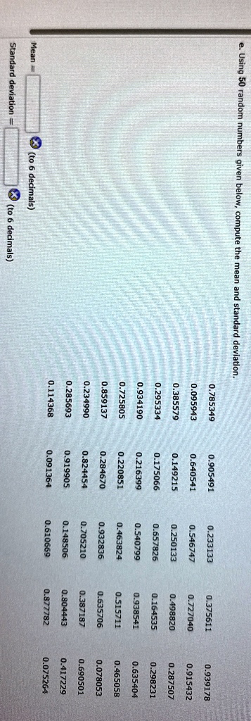 e using 50 random numbers given below compute the mean and standard deviation mean standard deviation to 6 decimals to 6 decimals 0785349 0095943 0385579 0295334 0934190 0725805 0859137 0234 76356