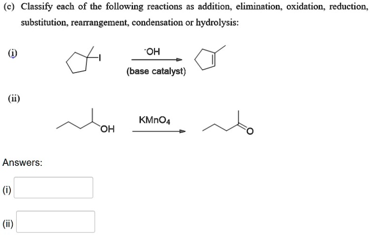 c classify each of the following reactions as addition elimination ...