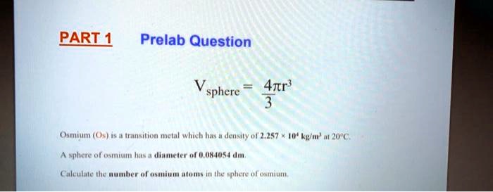 Solved Part 1 Prelab Question 4tr Sphere Amium I Ninenun Retal W Huch Huns Deusly0 2 257 I Kpm A Splcre O Wsiiwii Iuta Ahcict U Ux Ius Du Culculle Iie Nutulnce 0