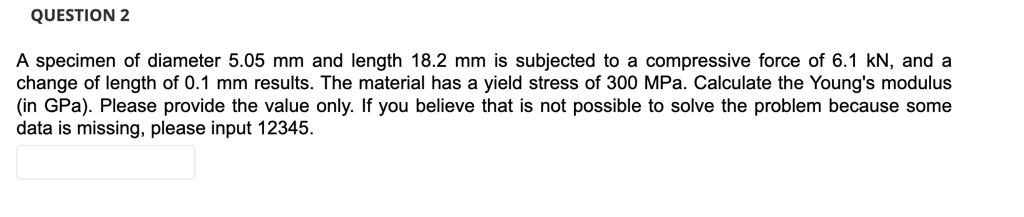 SOLVED: A specimen of diameter 5.05 mm and length 18.2 mm is subjected ...