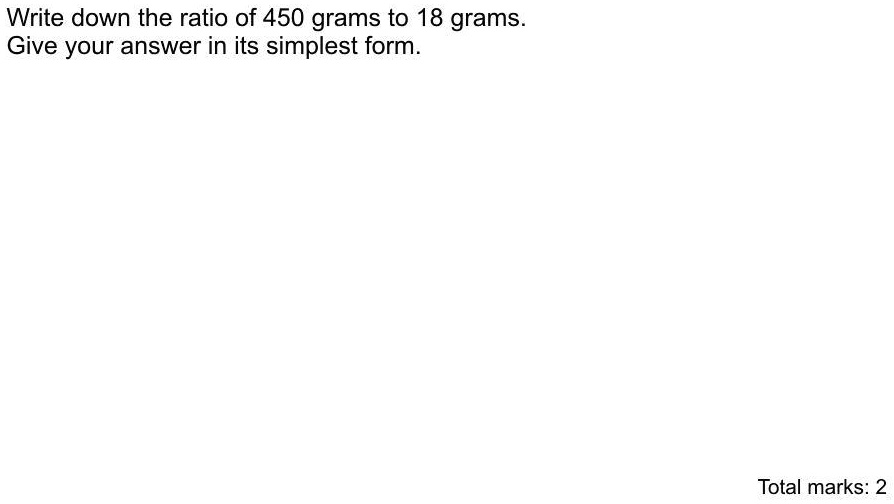 Write down the ratio of 450 grams to 18 grams. Give your...