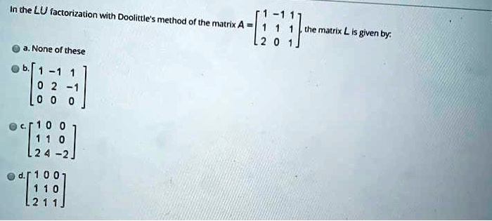 in the lu factorization with doolittles method of the matrix the matrix ...