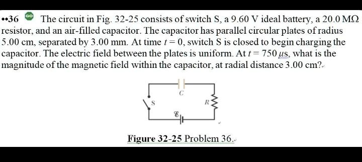 Solved 36 The Circuit In Fig 32 25 Consists Of Switch S A 9 60 V Ideal Battery 0 Mq Resistor And An Air Filled Capacitor The Capacitorhas Parallel Circular Plates Of Radius 5 00 Cm Separated