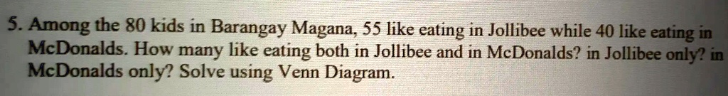 SOLVED: Among the 80 kids in Barangay Magana, 55 like eating at ...