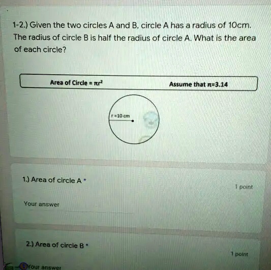 1 2 given the two circles a and b circle a has a radius of 1ocm the radius of circle b is half the radius of circle a what is the area of each circle area 0f circle nr assume that n 314 mo 1 48887