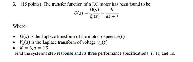 SOLVED: The transfer function of a DC motor has been found to be (s) K ...