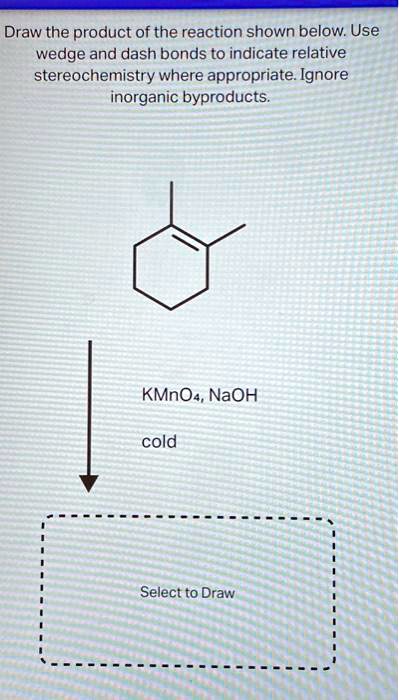 SOLVED: Draw the product of the reaction shown below. Use wedge and ...