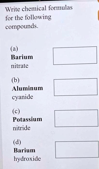 Solvedwrite Chemical Formulas For The Following Compounds A Barium Nitrate B Aluminum 6657