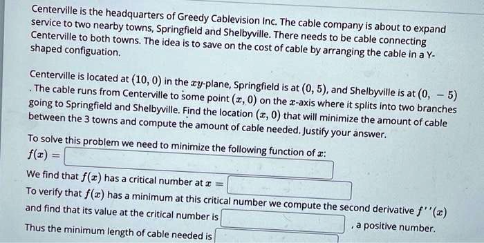 senterville is the headquarters of greedy service to two nearby towns cablevision inc the cable company is about t0 expand centerville to both springfield and shelbyville there needsoo berab 31116