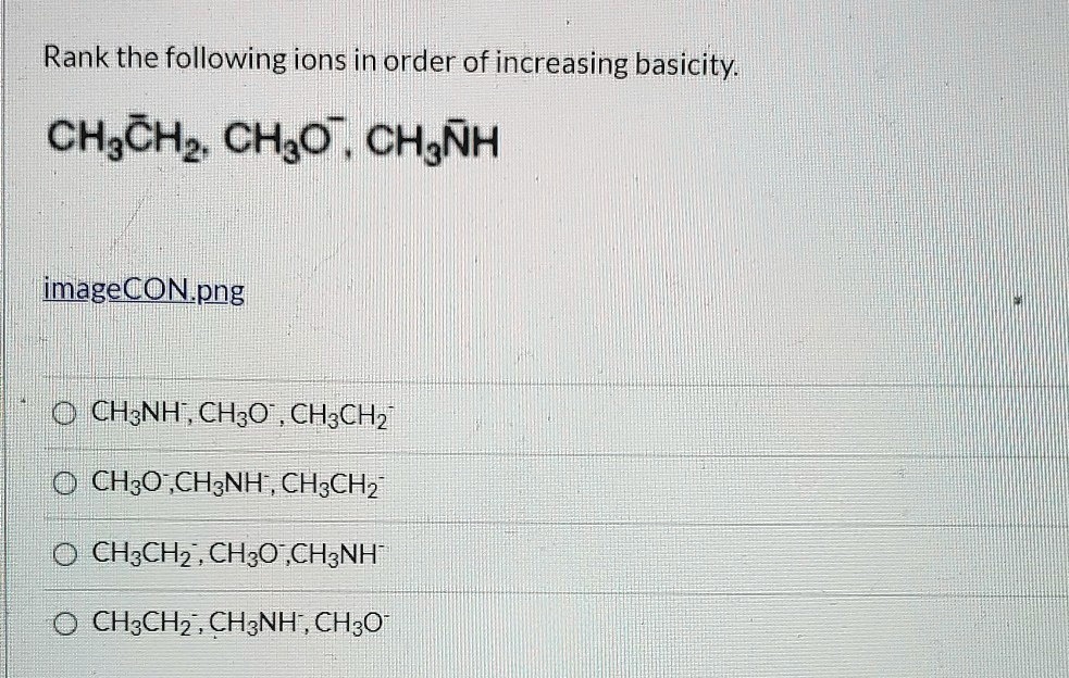 SOLVED:Rank The Following Ions In Order Of Increasing Basicity: CH;CHz ...