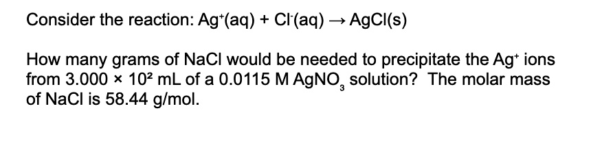 SOLVED: Consider the reaction: Ag+(aq) + Cl-(aq) â†’ AgCl(s) How many ...