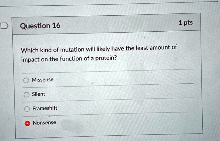 Which kind of mutation will likely have the least amount of impact on the function of a protein?
Missense
Silent
Frameshift
Nonsense