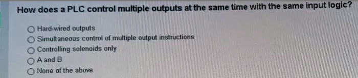 Multiple Output How does a PLC control multiple outputs at the same time...