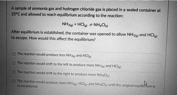 asample of ammonia gas and hydrogen chloride gas is placed in a sealed ...