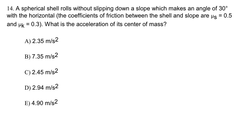 SOLVED: 14.A spherical shell rolls without slipping down a slope which ...