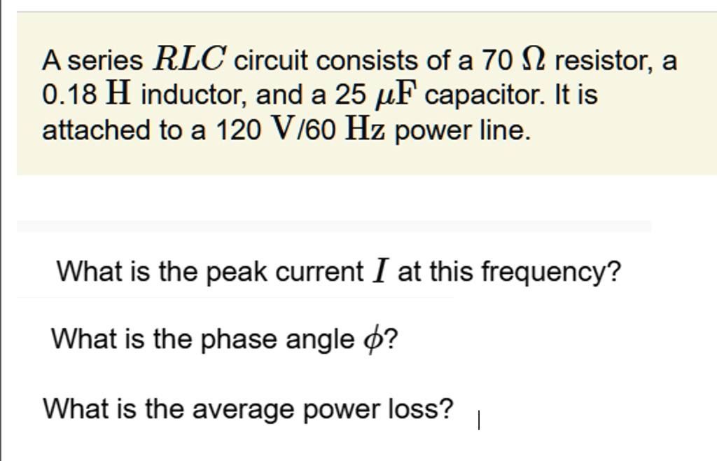 SOLVED A series RLC circuit consists of a 70 resistor; a 0.18 H