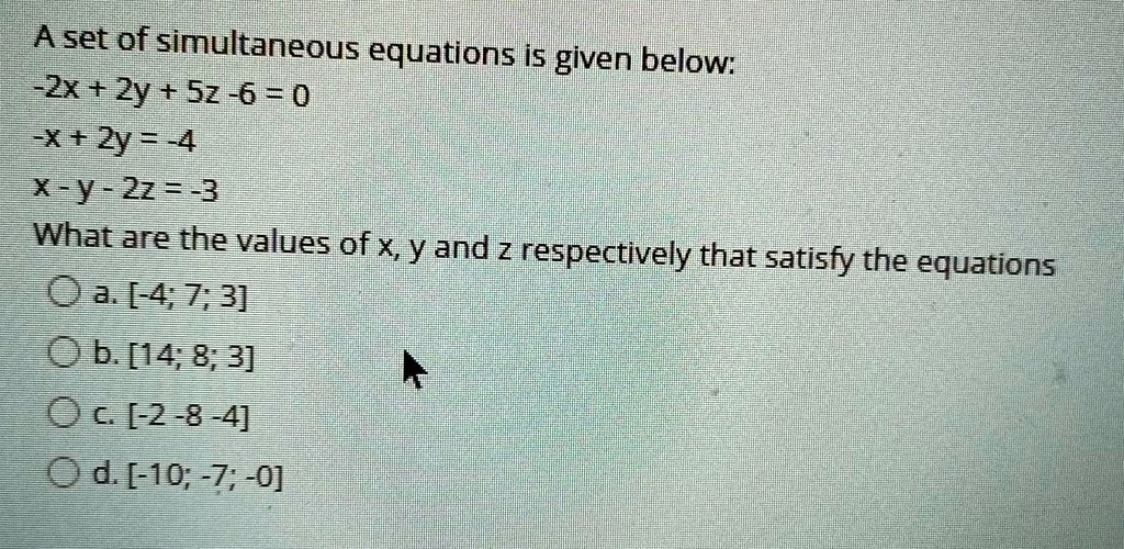 Solved Aset Of Simultaneous Equations Is Given Below 2x 2y Sz 6 0 X 2y 4 Xy 21 3 What Are The Values Of X Y And Z Respectively That Satisfy