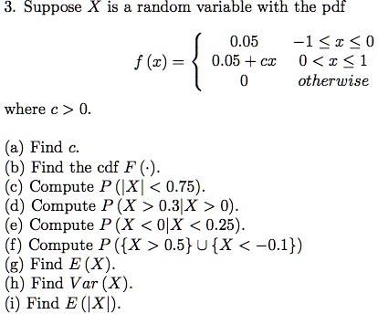 Solved 3 Suppose X Is Random Variable With The Pdf 0 05 1 1 0 F 2 0 05 Cc 0 I 1 Otherwise Where C 0 Find Find