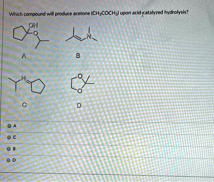 Solved Which Compound Will Produce Acetone Ch3coch3 Upon Acid Catalyzed Hydrolysis