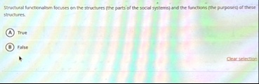 structural functionalism focuses on the structures the parts of the social systemis and the functions the purposes of these structures a true b false clear selection 62837