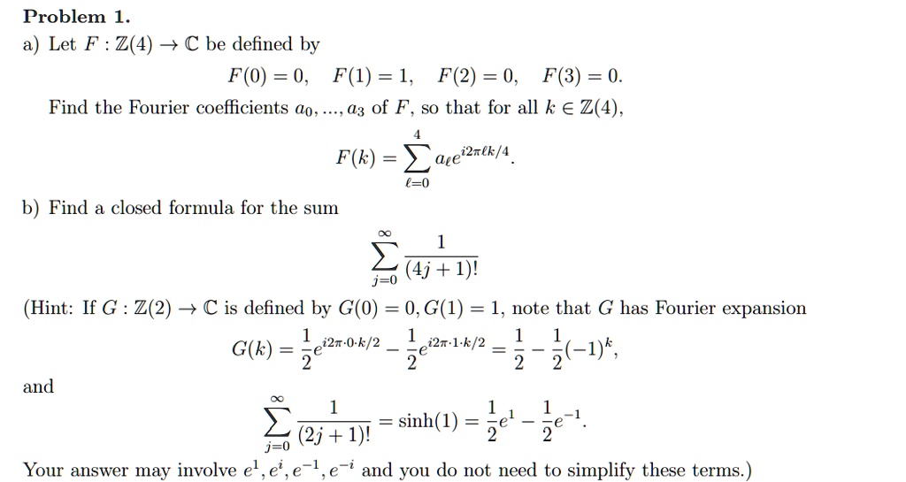 Solved Problem Let F Z 4 C Be Defined By F 0 0 F 1 1 F 2 0 F 3 0 Find The Fourier Coefficients 4o 3 Of F So That For All