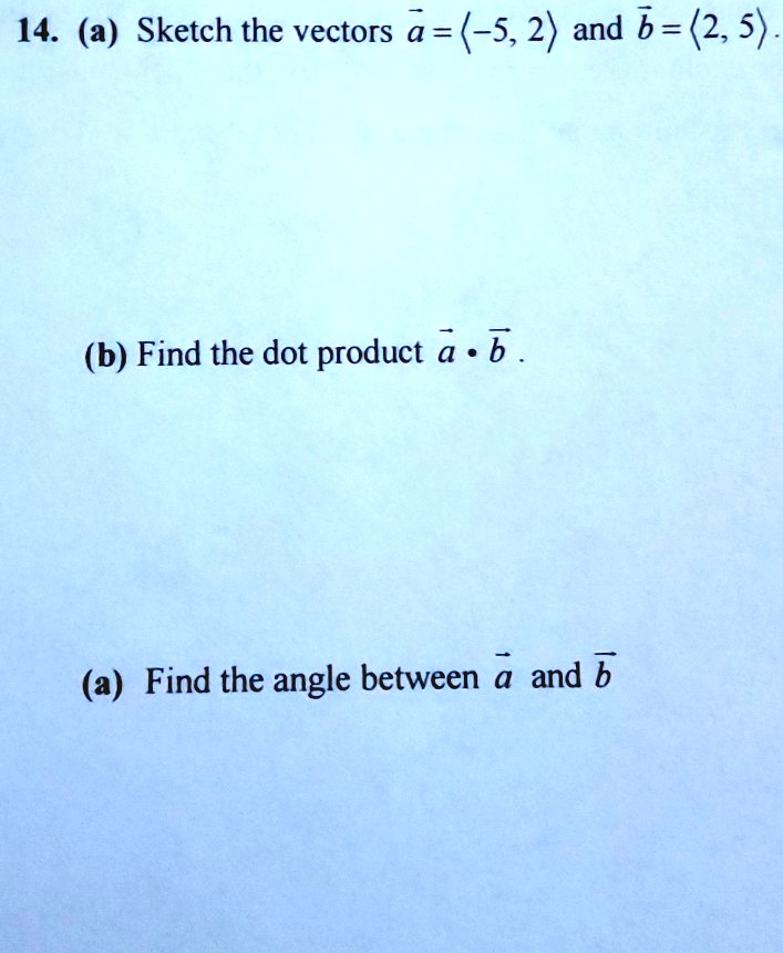 SOLVED: 14. (a) Sketch The Vectors A = (-5, 2) And B = (2,5) - (b) Find ...