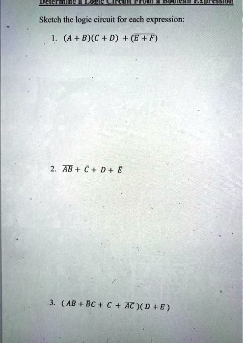 Determine a Logic Circuit From a Boolean Expression
Sketch the logic circuit for each expression:
1. (A+B)(C+D) + (E+F)
2. AB + C + D + E
3. (AB+BC+C+AC)(D+E)